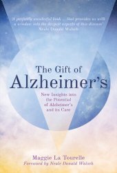 book The Gift of Alzheimer's: New Insights into the Potential of Alzheimer's and Its Care