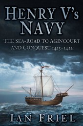 book Henry V's Navy: The Sea-Road to Agincourt and Conquest 1413-1422