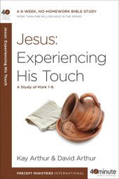 book Jesus: Experiencing His Touch: A Study of Mark 1-6