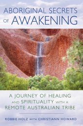 book Aboriginal Secrets of Awakening: A Journey of Healing and Spirituality with a Remote Australian Tribe