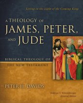 book A Theology of James, Peter, and Jude: Living in the Light of the Coming King