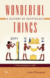 book Wonderful Things: A History of Egyptology: 1: From Antiquity to 1881