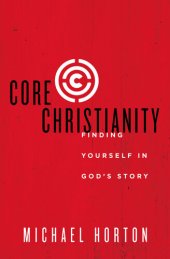 book Core Christianity: Finding Yourself in God's Story