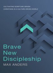 book Brave New Discipleship: Cultivating Scripture-driven Christians in a Culture-driven World