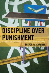 book Discipline Over Punishment: Successes and Struggles with Restorative Justice in Schools