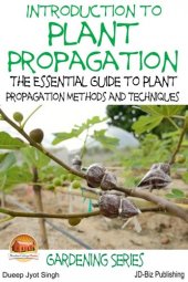 book Introduction to Plant Propagation: The Essential Guide to Plant Propagation Methods and Techniques