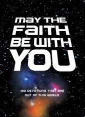 book May the Faith Be with You: 180 Devotions That Are Out of This World