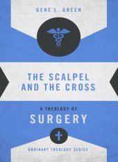 book The Scalpel and the Cross: A Theology of Surgery