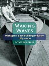 book Making Waves: Michigan's Boat-Building Industry, 1865-2000