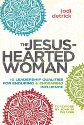 book The Jesus-Hearted Woman: 10 Leadership Qualities for Enduring and Endearing Influence