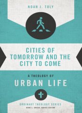 book Cities of Tomorrow and the City to Come: A Theology of Urban Life