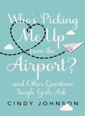 book Who's Picking Me Up from the Airport?: And Other Questions Single Girls Ask