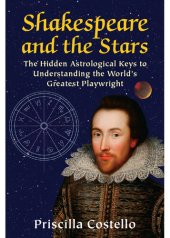 book Shakespeare and the Stars: The Hidden Astrological Keys to Understanding the World's Greatest Playwright