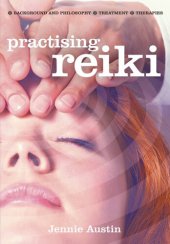 book Practising Reiki: Background and Philosophy; Treatment; Therapies