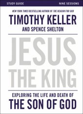 book Jesus the King Study Guide: Exploring the Life and Death of the Son of God