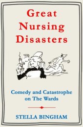 book Great Nursing Disasters: Comedy and Catastrophe on The Wards