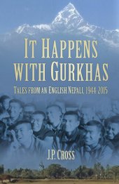 book It Happens with Gurkhas: Tales from an English Nepali, 1944-2015