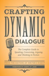 book Crafting Dynamic Dialogue: The Complete Guide to Speaking, Conversing, Arguing, and Thinking in Fiction