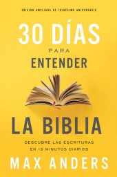 book 30 días para entender la Biblia, Edición ampliada de trigésimo aniversario: Descubre las Escrituras en 15 minutos diarios