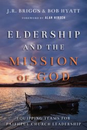 book Eldership and the Mission of God: Equipping Teams for Faithful Church Leadership