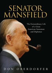 book Senator Mansfield: The Extraordinary Life of a Great American Statesman and Diplomat