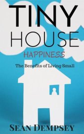 book Tiny House Happiness: The Benefits of Living Small