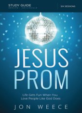 book Jesus Prom Bible Study Guide: Life Gets Fun When You Love People Like God Does