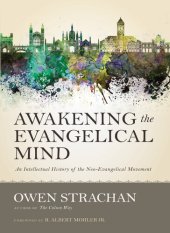 book Awakening the Evangelical Mind: An Intellectual History of the Neo-Evangelical Movement