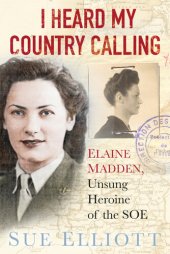 book I Heard My Country Calling: Elaine Madden, SOE Agent