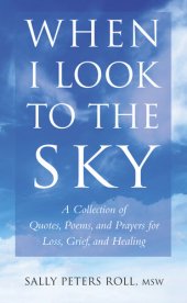 book When I Look to the Sky: A Collection of Quotes, Poems, and Prayers for Loss, Grief, and Healing