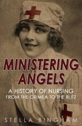 book Ministering Angels: A History of Nursing from The Crimea to The Blitz