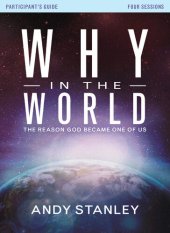 book Why in the World Bible Study Participant's Guide: The Reason God Became One of Us