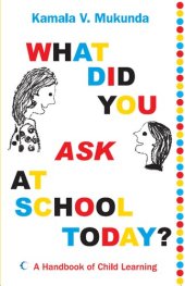 book What Did You Ask At School Today: A Handbook Of Child Learning Book 1