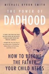 book The Power of Dadhood: How to Become the Father Your Child Needs