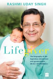 book Lifegiver: The Biography of the Legendary Obstetrician and Gynaecologist Dr R.P. Soonawala