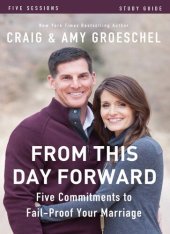 book From This Day Forward Study Guide: Five Commitments to Fail-Proof Your Marriage