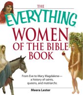 book The Everything Women of the Bible Book: From Eve to Mary Magdalene--a history of saints, queens, and matriarchs