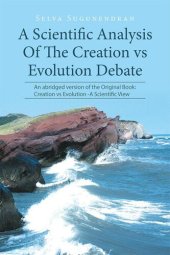 book A Scientific Analysis of the Creation vs Evolution Debate: An Abridged Version of the Original Book: Creation vs Evolution - A Scientific View