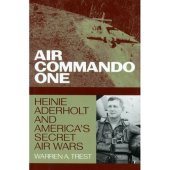 book Air Commando One: Heinie Aderholt And America's Secret Air Wars