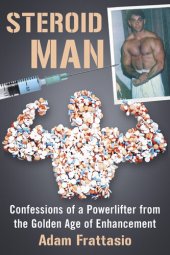 book Steroid Man: Confessions of a Powerlifter from the Golden Age of Enhancement