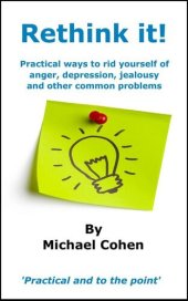 book Rethink it!: Practical ways to rid yourself of anger, depression, jealousy and other common problems