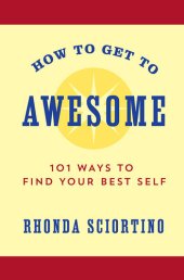 book How to Get to Awesome: 101 Ways to Find Your Positive Self