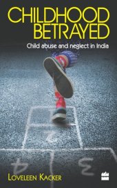 book Childhood Betrayed: Child Abuse and Neglect in India