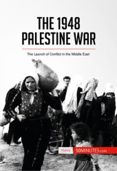 book The 1948 Palestine War: The Launch of Conflict in the Middle East