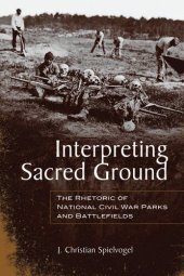 book Interpreting Sacred Ground: The Rhetoric of National Civil War Parks and Battlefields