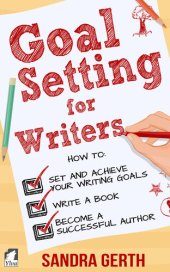 book Goal Setting for Writers. How to set and achieve your writing goals, finally write a book, and become a successful author