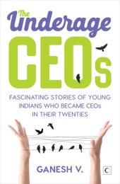 book The Underage CEOs: Fascinating Stories of Young Indians Who Became CEOs in their Twenties