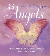 book 44 Ways to Talk to Your Angel: Connect with the angels' love and healing