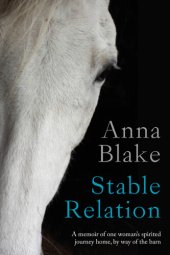 book Stable Relation: A Memoir of One Woman's Spirited Journey Home, by Way of the Barn.