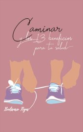 book Caminar y los 13 beneficios para tu salud: Caminar para la prevención y cuidado de enfermedades no transmisibles